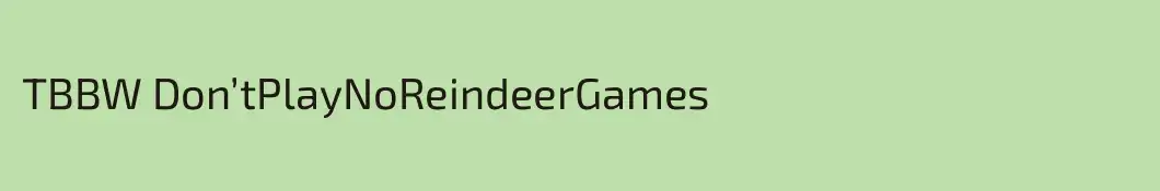 TBBW Don’tPlayNoReindeerGames